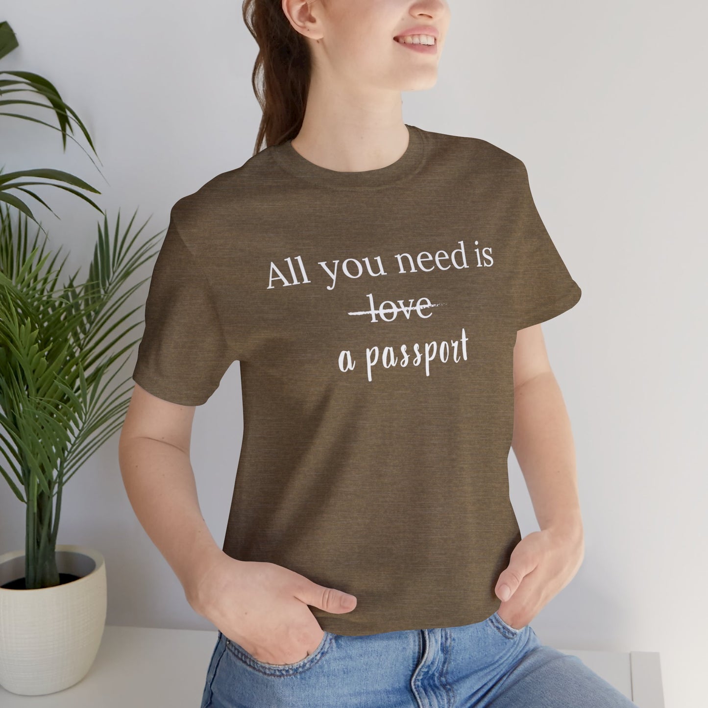 All You Need Is A Passport T-Shirt | Travel Tee Bella Canvas 3001