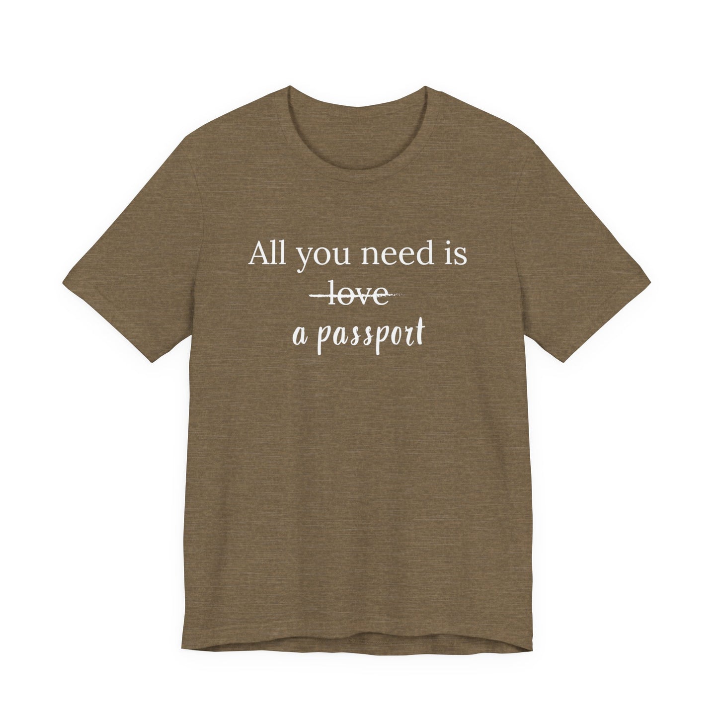 All You Need Is A Passport T-Shirt | Travel Tee Bella Canvas 3001