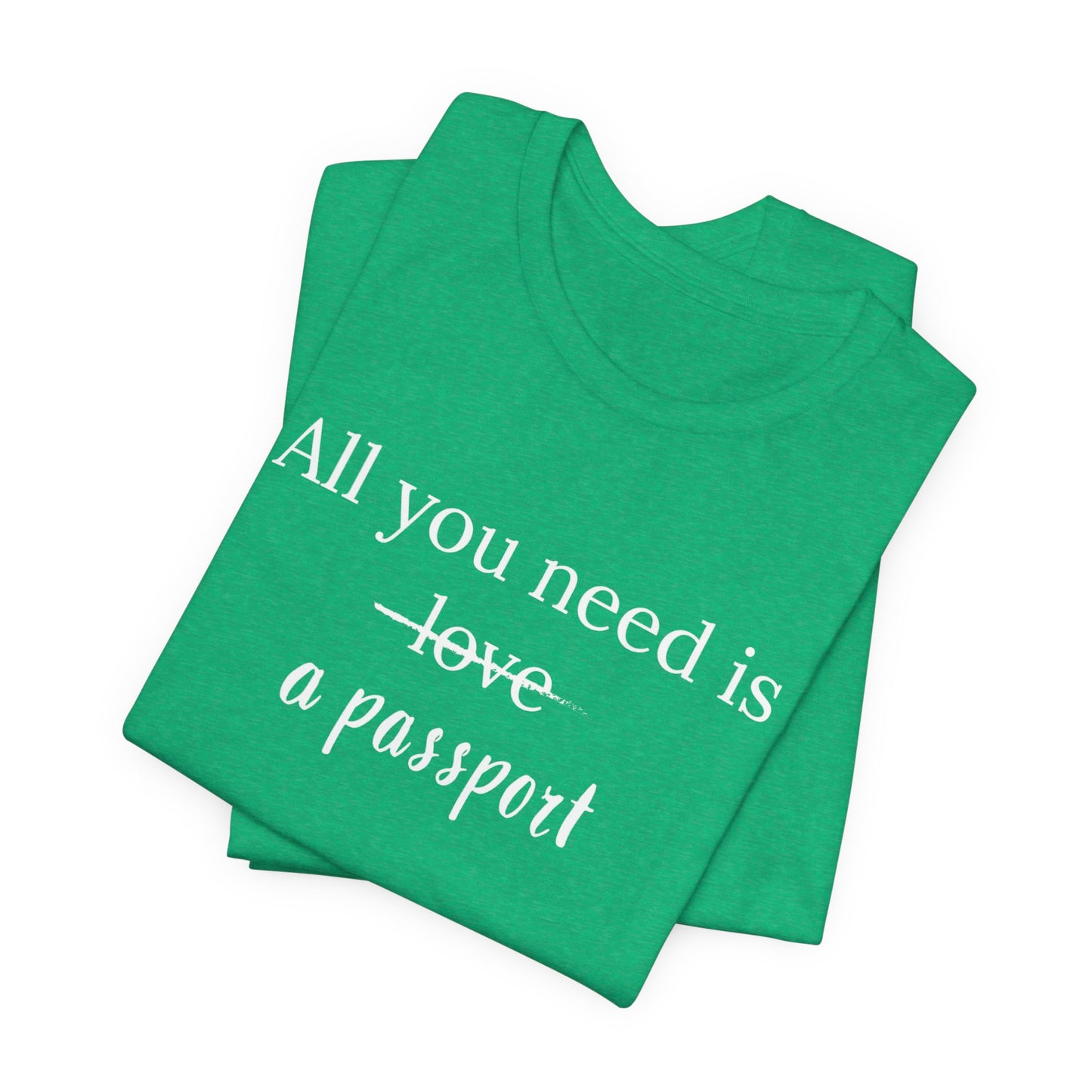 All You Need Is A Passport T-Shirt | Travel Tee Bella Canvas 3001