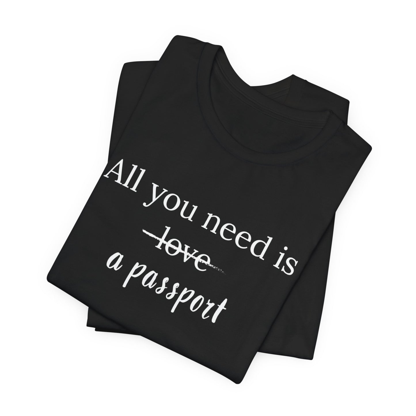All You Need Is A Passport T-Shirt | Travel Tee Bella Canvas 3001