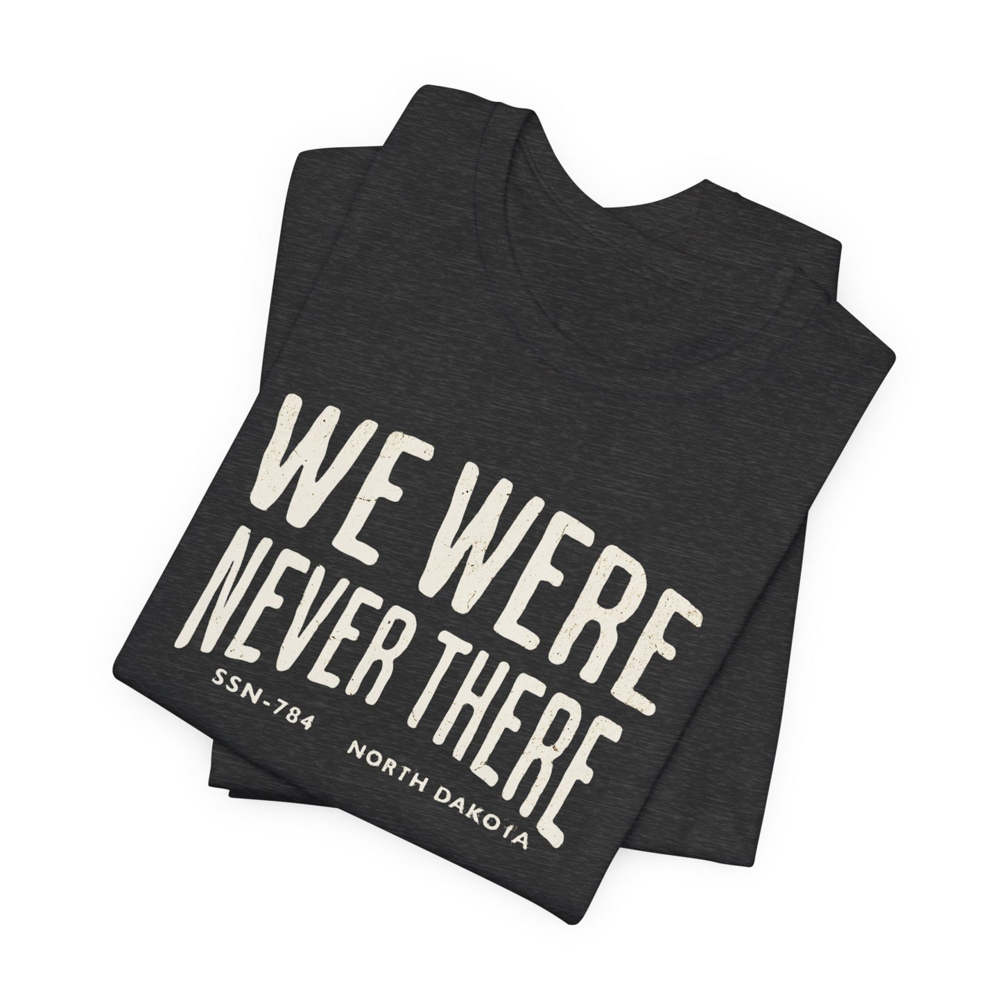 SSN-784 North Dakota Silent Service T-Shirt | We Were Never There