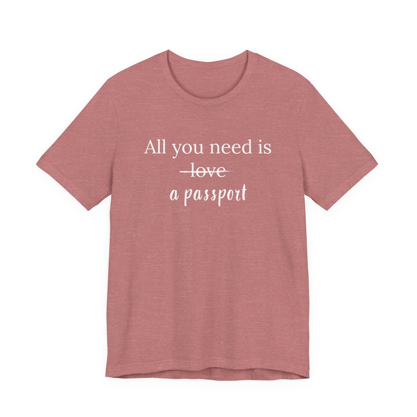 All You Need Is A Passport T-Shirt | Travel Tee Bella Canvas 3001