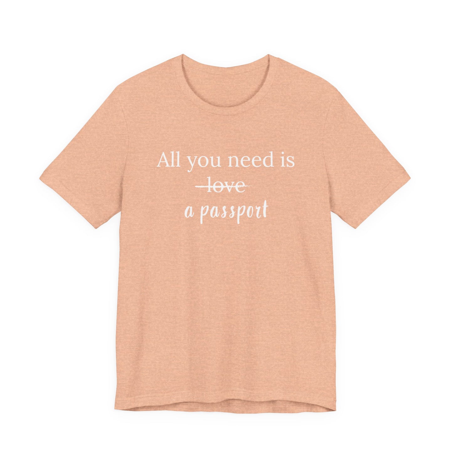 All You Need Is A Passport T-Shirt | Travel Tee Bella Canvas 3001
