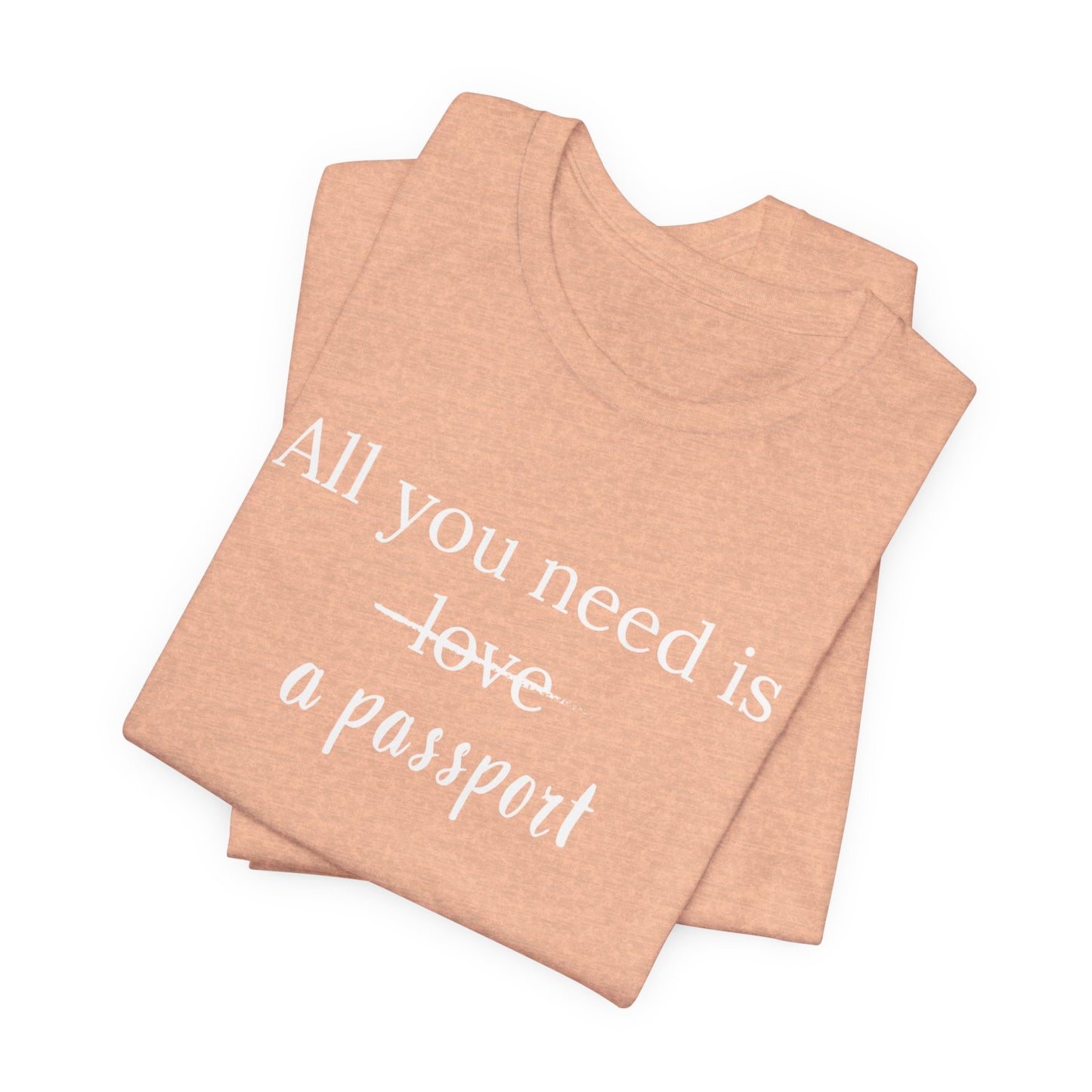 All You Need Is A Passport T-Shirt | Travel Tee Bella Canvas 3001