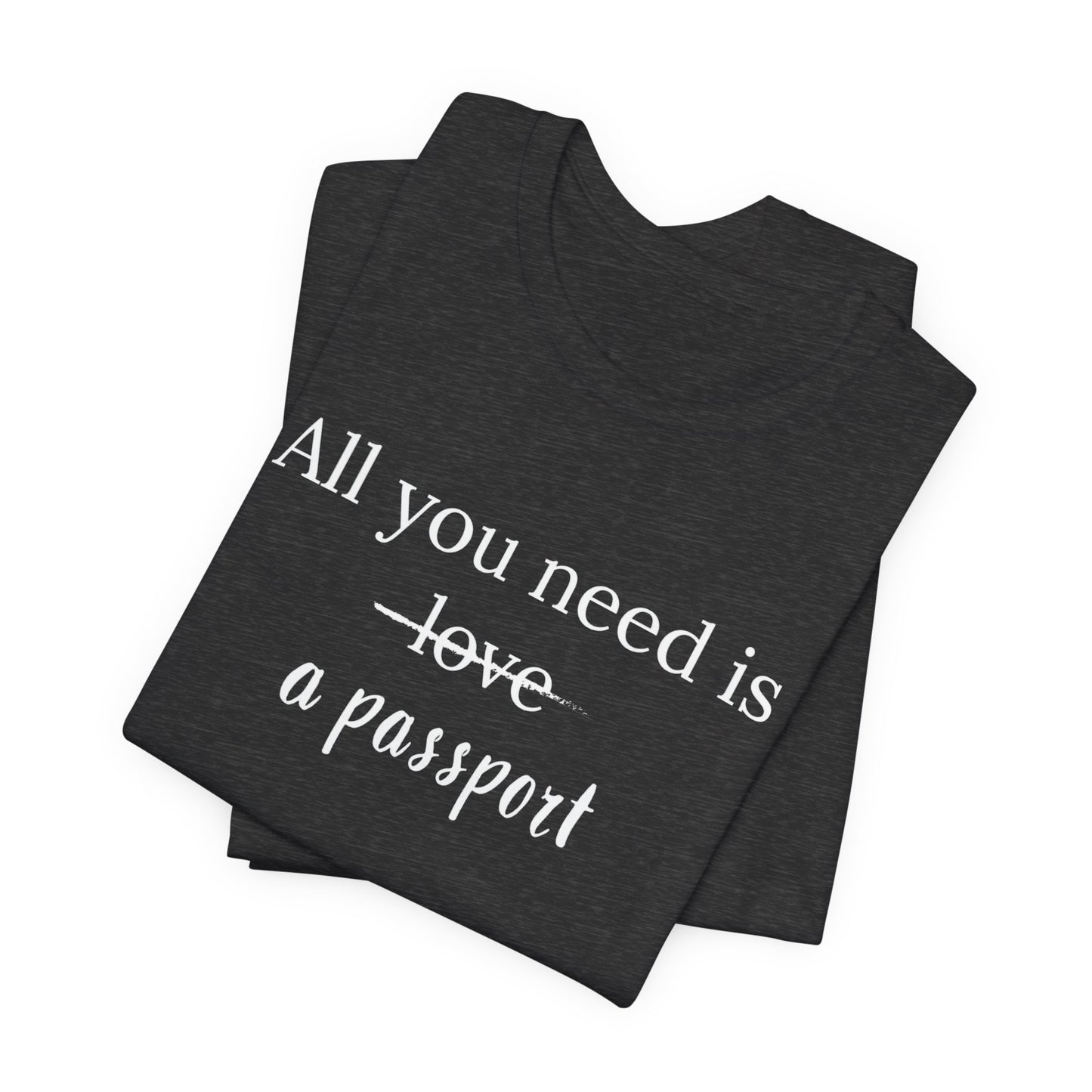 All You Need Is A Passport T-Shirt | Travel Tee Bella Canvas 3001
