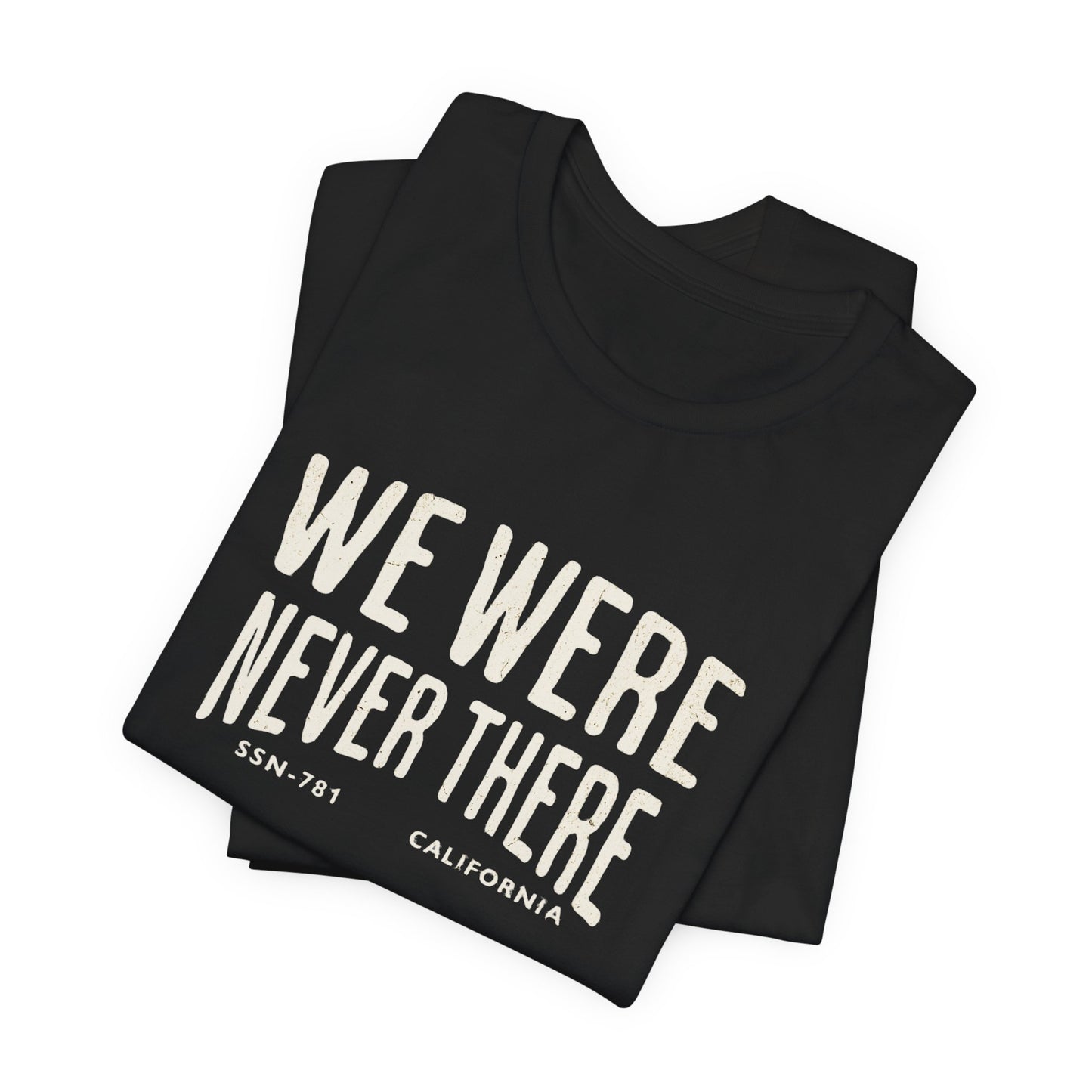 SSN-781 California Silent Service T-Shirt | We Were Never There