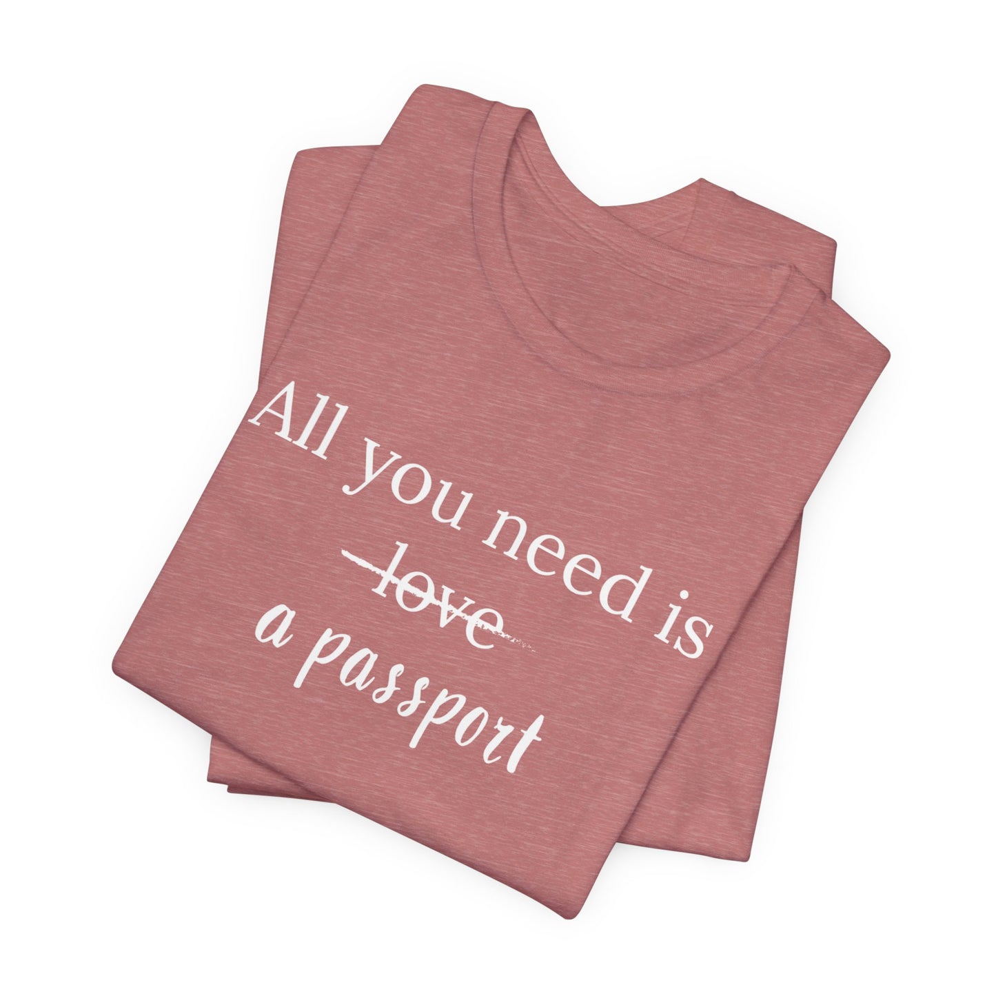 All You Need Is A Passport T-Shirt | Travel Tee Bella Canvas 3001