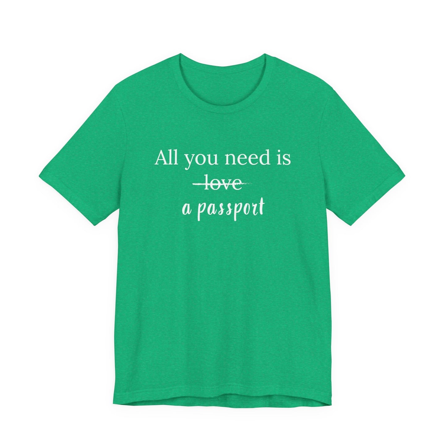 All You Need Is A Passport T-Shirt | Travel Tee Bella Canvas 3001