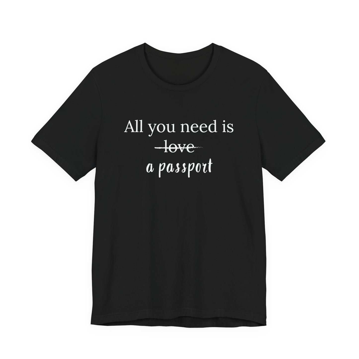 All You Need Is A Passport T-Shirt | Travel Tee Bella Canvas 3001