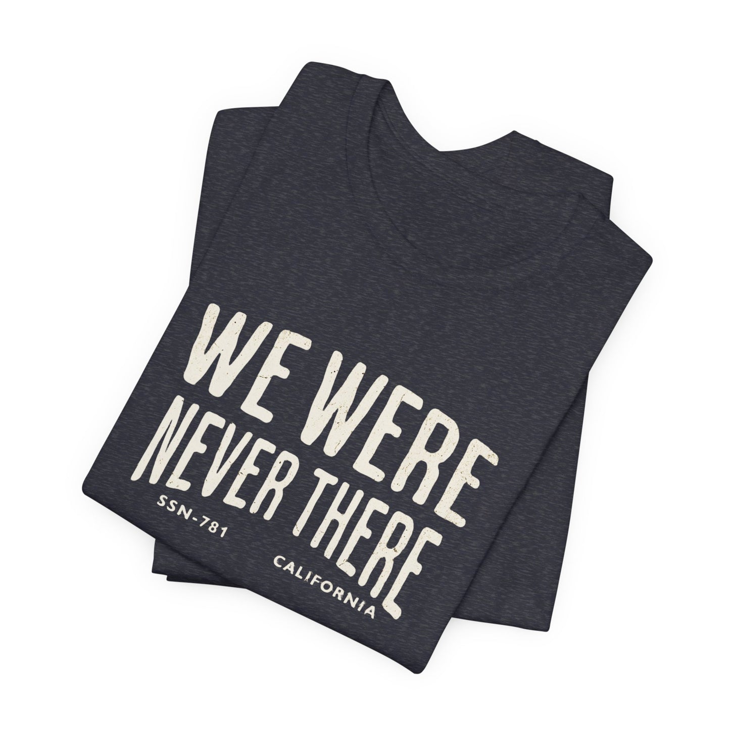 SSN-781 California Silent Service T-Shirt | We Were Never There