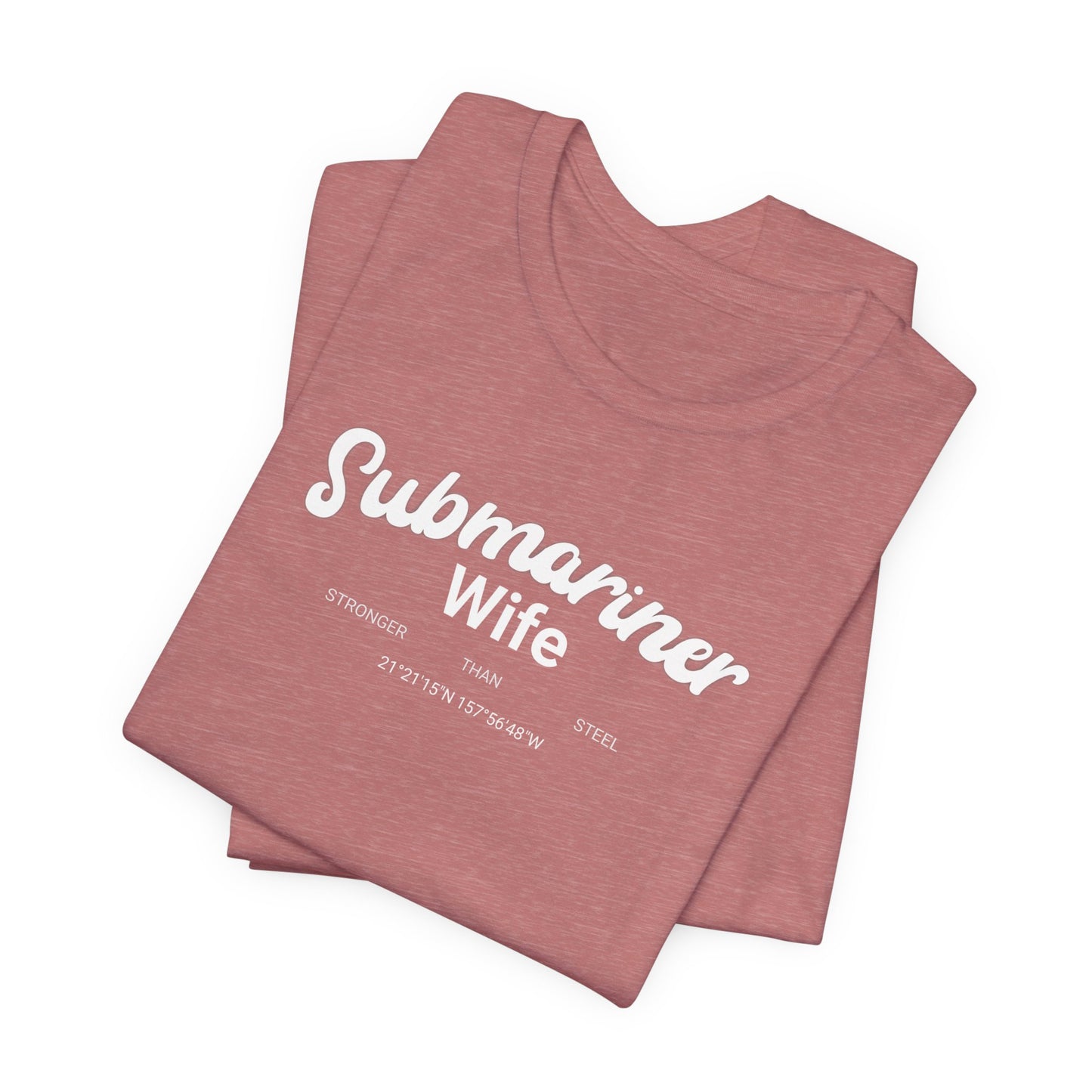 Submariner Wife Stronger Than Steel T-Shirt Bella Canvas 3001 Pearl Harbor