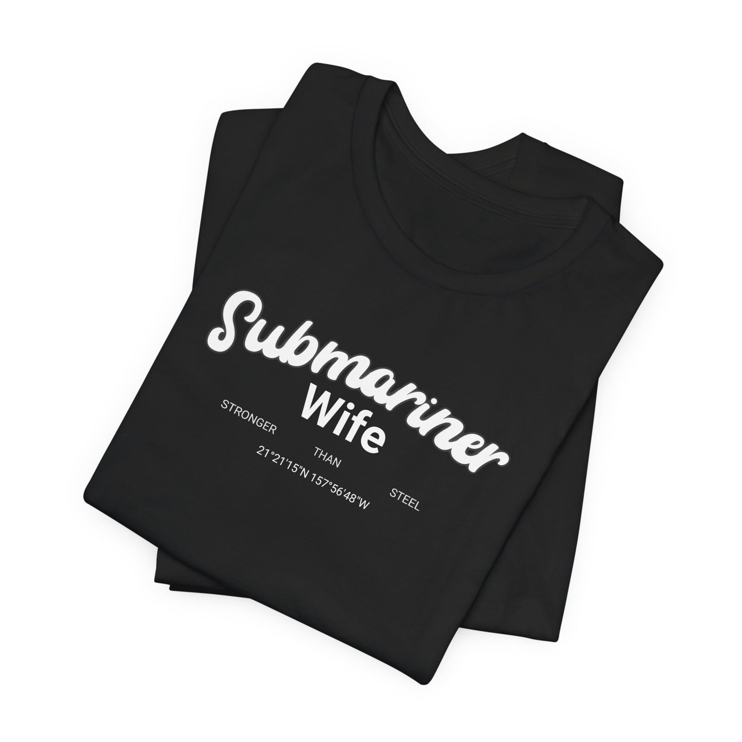 Submariner Wife Stronger Than Steel T-Shirt Bella Canvas 3001 Pearl Harbor
