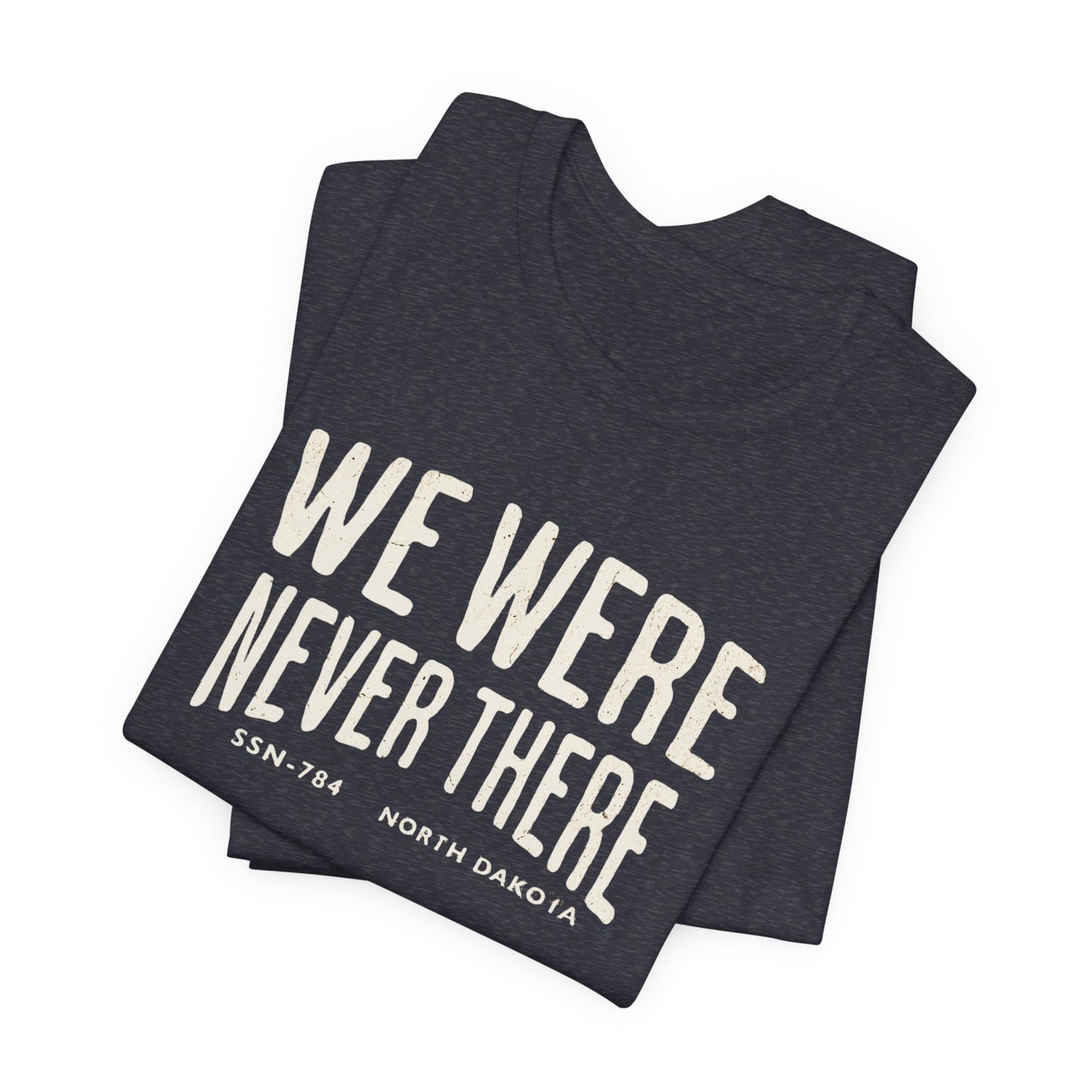SSN-784 North Dakota Silent Service T-Shirt | We Were Never There